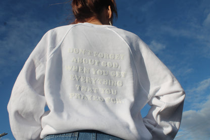 DON'T FORGET ABOUT GOD WHEN YOU GET EVERYTHING THAT YOU PRAYED FOR CREWNECK
